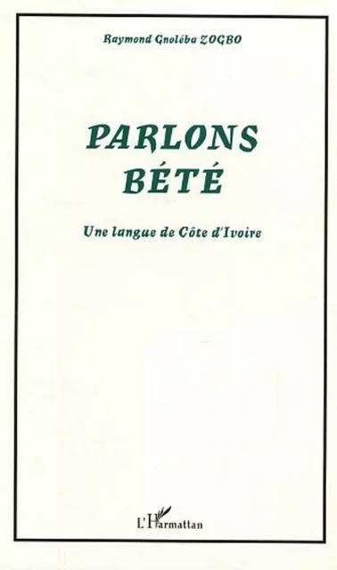 Parlons Bété - Raymond Gnoléba Zogbo - Editions L'Harmattan