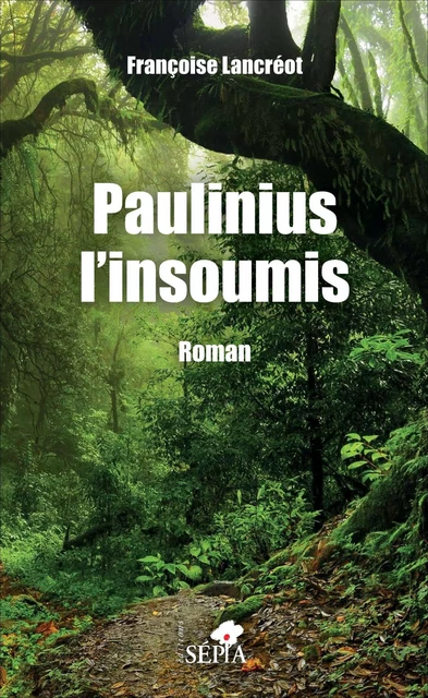 Paulinius l'insoumis - Françoise Lancréot - Sépia