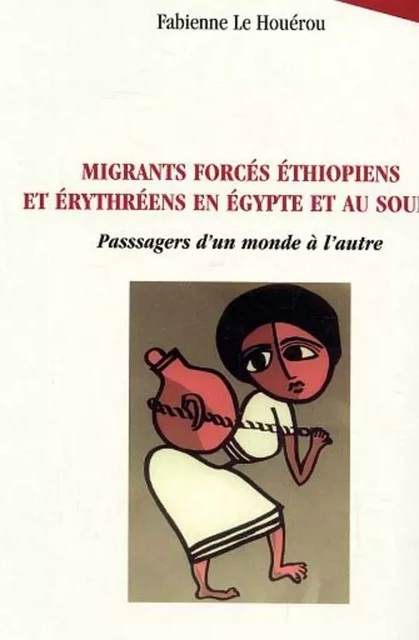 Migrants forcés éthiopiens et érythréens en Egypte et au Soudan - Fabienne Le Houérou - Editions L'Harmattan