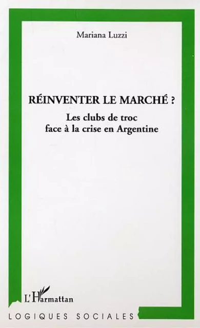 Réinventer le marché ? - Mariana Luzzi - Editions L'Harmattan