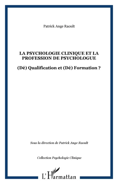 La psychologie clinique et la profession de psychologue - Patrick Ange Raoult - Editions L'Harmattan