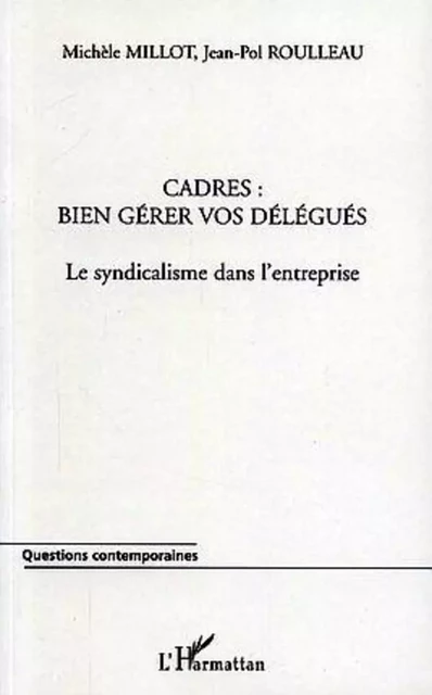 Cadres : bien gérer vos délégués - Jean-Paul Roulleau, Michèle Millot - Editions L'Harmattan