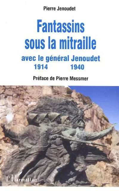 Fantassins sous la mitraille avec le général Jenoudet - Pierre Jenoudet - Editions L'Harmattan