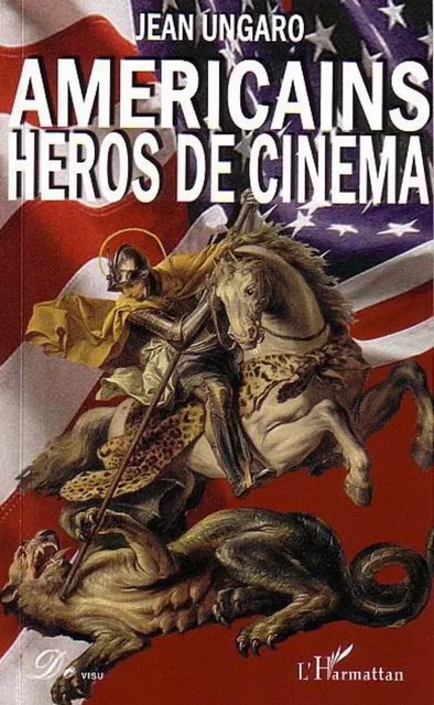 Américains héros de cinéma - Jean Ungaro - Editions L'Harmattan