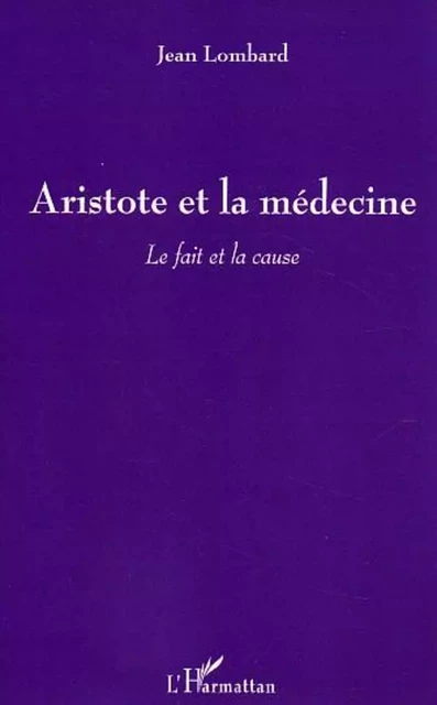 Aristote et la médecine - Jean Lombard - Editions L'Harmattan