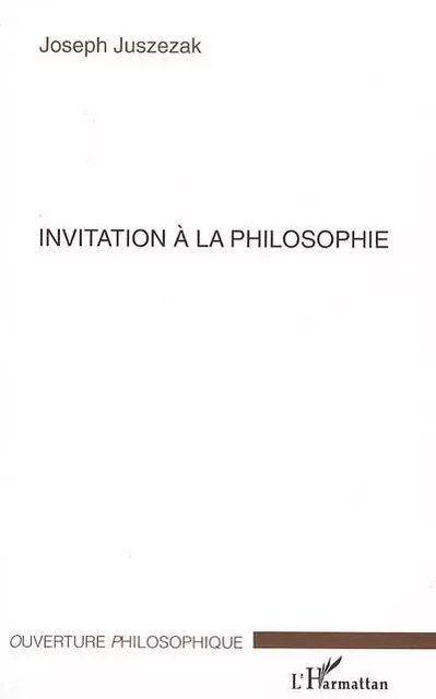 Invitation à la philosophie - Joseph Juszezak - Editions L'Harmattan