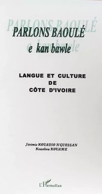 Parlons Baoulé - Kouakou Kouame, Jérémie Kouadio N'Guessan - Editions L'Harmattan