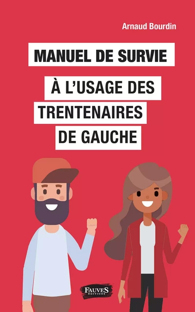 Manuel de survie à l'usage des trentenaires de gauche - Arnaud Bourdin - Fauves editions