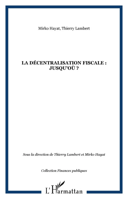 La décentralisation fiscale : jusqu'où ? - Thierry Lambert, Mirko Hayat - Editions L'Harmattan