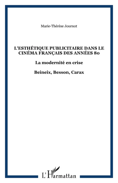 L'esthétique publicitaire dans le cinéma français des années 80 - Marie-Thérèse Journot - Editions L'Harmattan