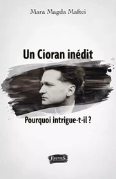 Un Cioran inédit. Pourquoi intrigue-t-il ?