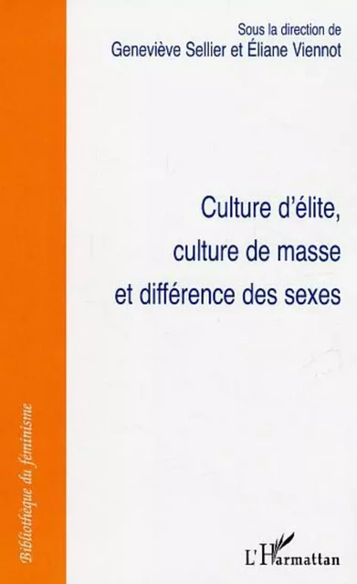 Culture d'élite, culture de masse et différence des sexes - Geneviève Sellier, Eliane Viennot - Editions L'Harmattan