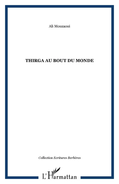 Thirga au bout du monde - Ali Mouzaoui - Editions L'Harmattan