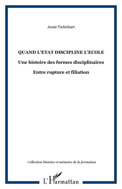 Quand l'Etat discipline l'Ecole - Annie Tschirhart - Editions L'Harmattan