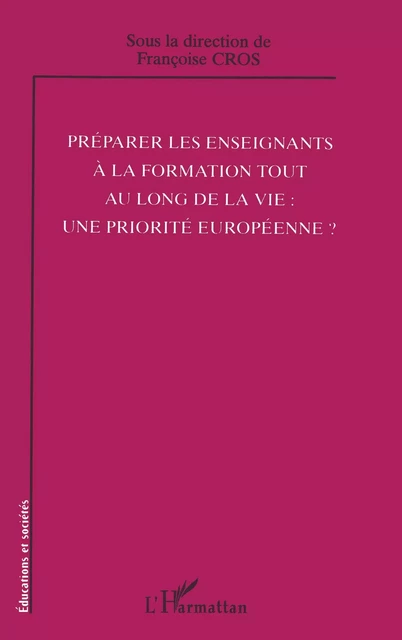 Préparer les enseignants à la formation tout au long de la vie: une priorité européenne? - Françoise Cros - Editions L'Harmattan