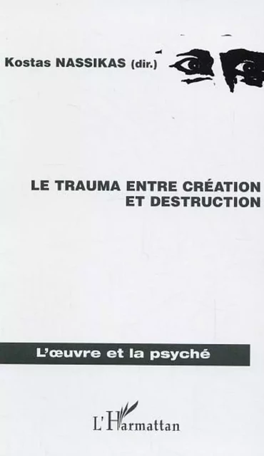 Le trauma entre création et destruction - Kostas Nassikas - Editions L'Harmattan