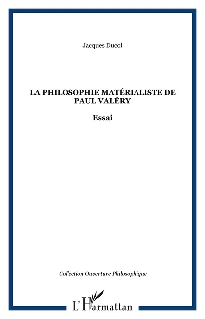 La philosophie matérialiste de Paul Valéry - Jacques Ducol - Editions L'Harmattan