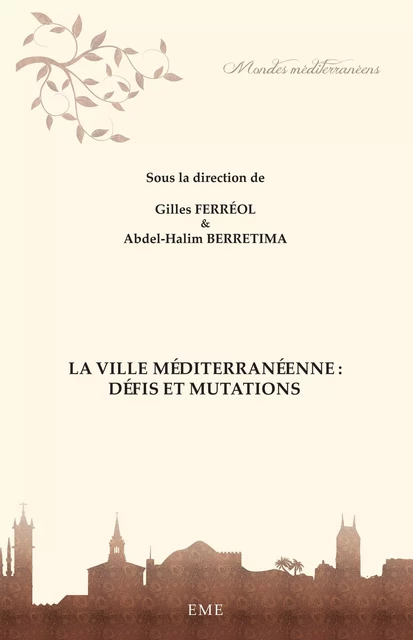 La ville méditerranéenne : défis et mutations - Abdel-Halim Berretima, Gilles Ferréol - EME Editions