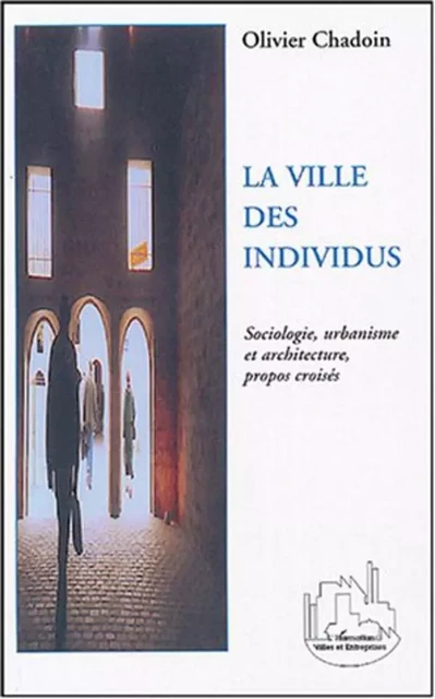 La ville des individus - Olivier Chadoin - Editions L'Harmattan