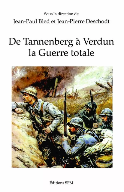 De Tannenberg à Verdun la Guerre Totale - Jean-Paul Bled, Jean-Pierre Deschodt - SPM