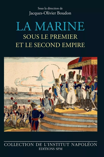 La marine sous le premier et le second empire - Jacques-Olivier Boudon - SPM