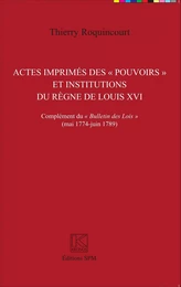 Actes imprimés des "pouvoirs" et institutions du règne de Louis XVI