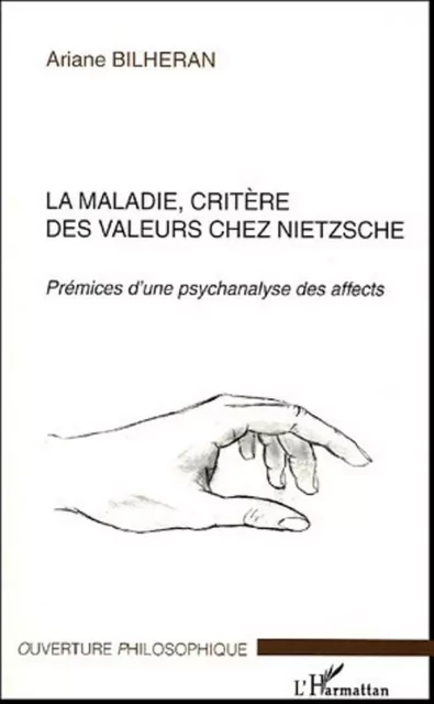 La maladie, critère des valeurs chez Nietzsche - Ariane Bilheran - Editions L'Harmattan