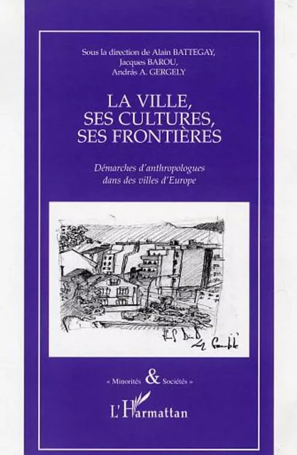 La ville, ses cultures, ses frontières - Andràs A. Gergely, Alain Battegay, Jacques Barou - Editions L'Harmattan