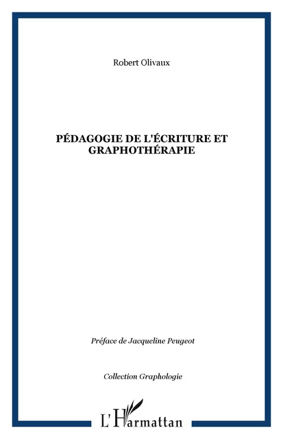 Pédagogie de l'écriture et graphothérapie - Robert Olivaux - Editions L'Harmattan