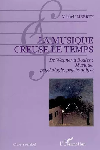 La musique creuse le temps - Michel Imberty - Editions L'Harmattan