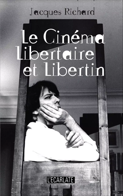 Le cinéma libertaire et libertin - Jacques Richard - L'Ecarlate