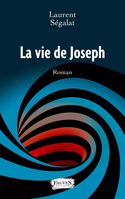 La vie de Joseph - Laurent Ségalat - Fauves editions