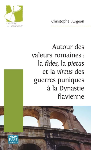 Autour des valeurs romaines : la fides, la pietas et la virtus des guerres puniques à la Dynastie flavienne - Christophe BURGEON - EME Editions