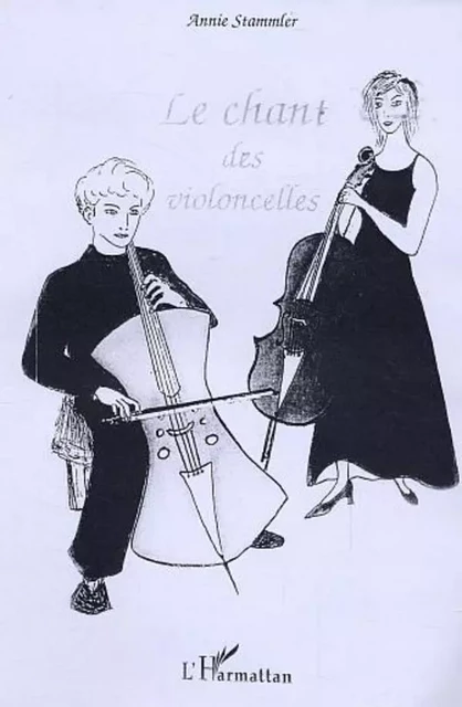 Le chant des violoncelles - Annie Stammler - Editions L'Harmattan