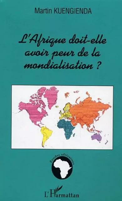 L'Afrique doit-elle avoir peur de la mondialisation ? - Martin Kuengienda - Editions L'Harmattan