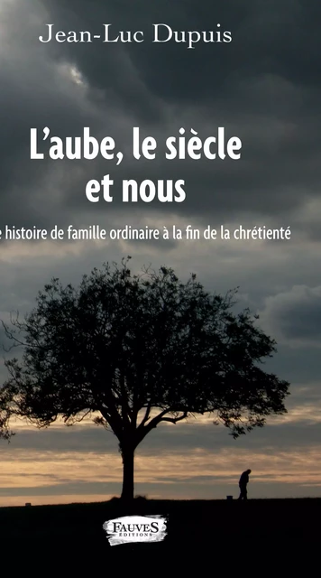 L'aube, le siècle et nous - Jean-Luc Dupuis - Fauves editions