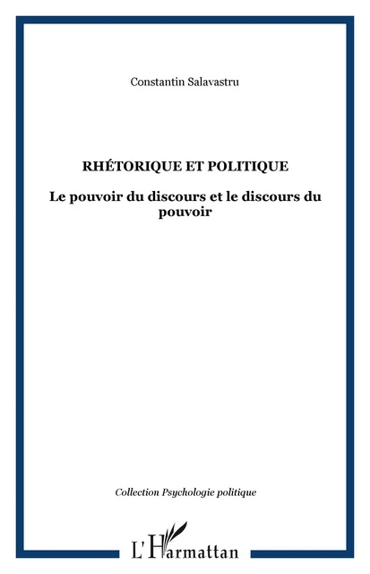 Rhétorique et politique - Constantin Salavastru - Editions L'Harmattan