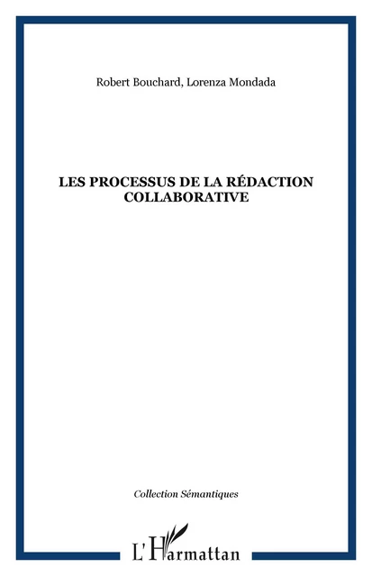 Les processus de la rédaction collaborative - Lorenza Mondada, Robert Bouchard - Editions L'Harmattan