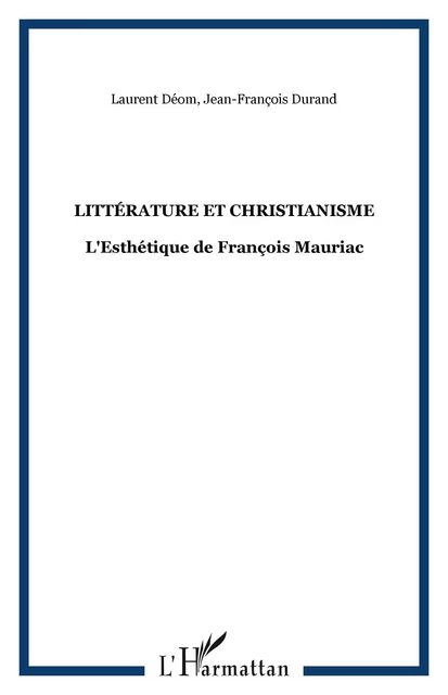 Littérature et Christianisme - Laurent Déom, Jean-François Durand - Editions L'Harmattan