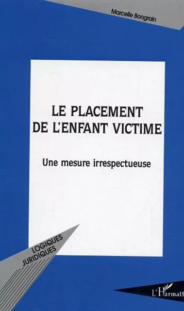 Le placement de l'enfant victime - Marcelle Bongrain - Editions L'Harmattan