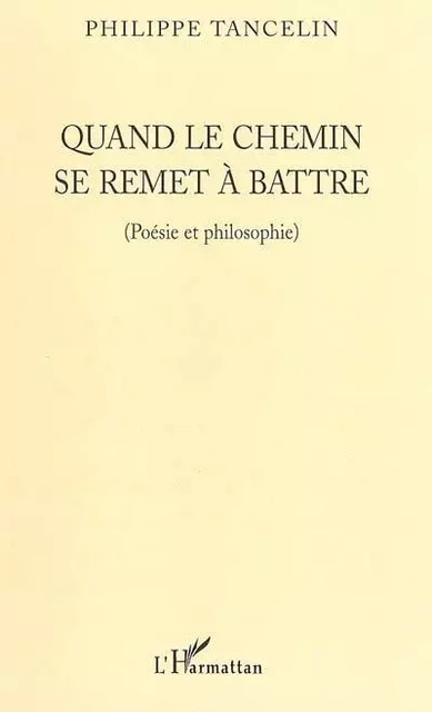 Quand le chemin se remet à battre - Philippe Tancelin - Editions L'Harmattan