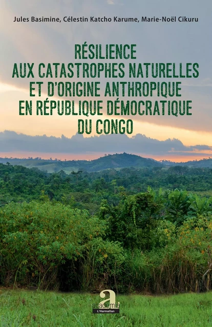 Résilience aux catastrophes naturelles et d'origine anthropique en République démocratique du Congo - Jules Basimine, Katcho Karume, Marie Noël Cikuru - Academia