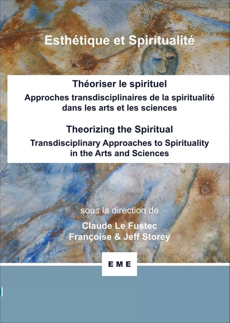 Théoriser le spirituel, Approches transdisciplinaires de la spiritualité dans les arts et les sciences - Claude Le Fustec, Jeff Storey, Françoise Storey - EME Editions