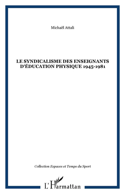 Le syndicalisme des enseignants d'éducation physique 1945-1981 - Michaël Attali - Editions L'Harmattan