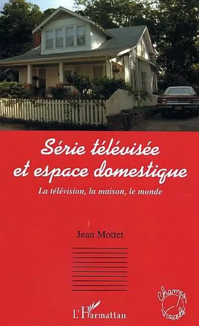 Série télévisée et espace domestique - Jean Motte dit Falisse - Editions L'Harmattan