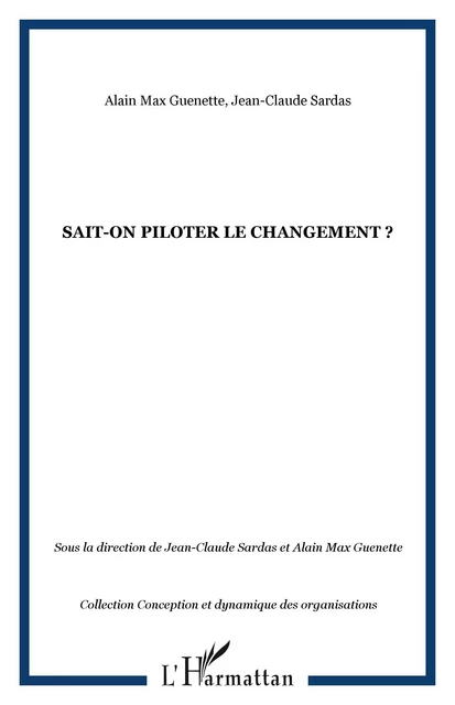 Sait-on piloter le changement ? - Jean-Claude Sardas, Alain Max Guénette - Editions L'Harmattan