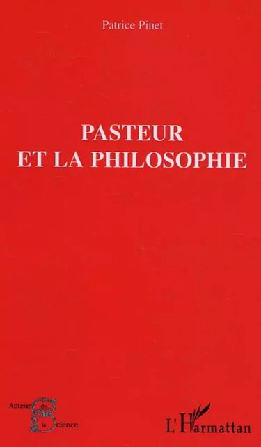 Pasteur et la philosophie - Patrice Pinet - Editions L'Harmattan