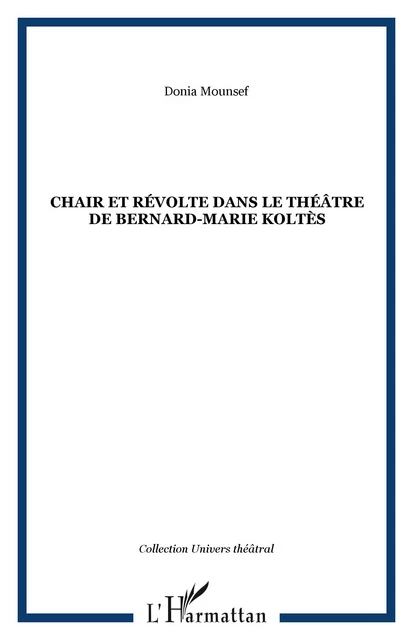 Chair et révolte dans le théâtre de Bernard-Marie Koltès - Donia Mounsef - Editions L'Harmattan