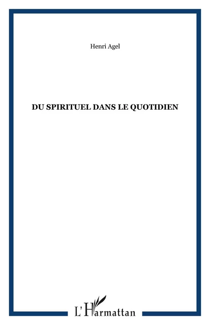 Du spirituel dans le quotidien - Geneviève Agel - Editions L'Harmattan