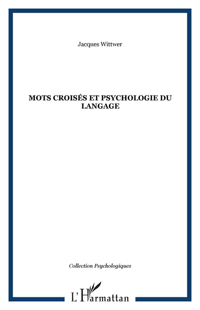 Mots croisés et psychologie du langage - Jacques Wittwer - Editions L'Harmattan